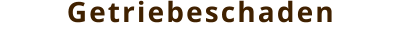 Getriebeschaden