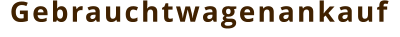 Gebrauchtwagenankauf