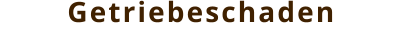 Getriebeschaden