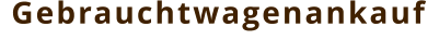Gebrauchtwagenankauf